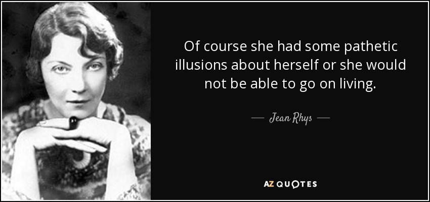quote-of-course-she-had-some-pathetic-illusions-about-herself-or-she-would-not-be-able-to-jean-rhys-39-2-0297